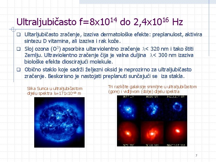 Ultraljubičasto f=8 x 1014 do 2, 4 x 1016 Hz q Ultarljubičasto zračenje, izaziva