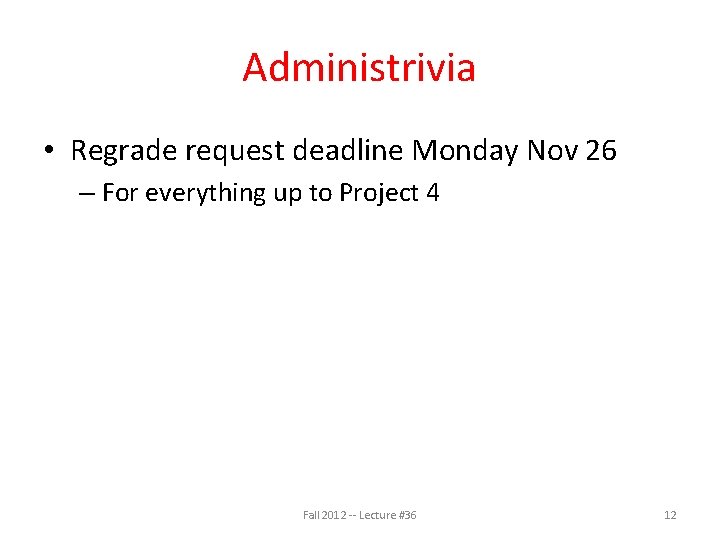 Administrivia • Regrade request deadline Monday Nov 26 – For everything up to Project