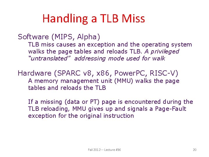 Handling a TLB Miss Software (MIPS, Alpha) TLB miss causes an exception and the