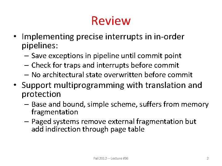 Review • Implementing precise interrupts in in-order pipelines: – Save exceptions in pipeline until