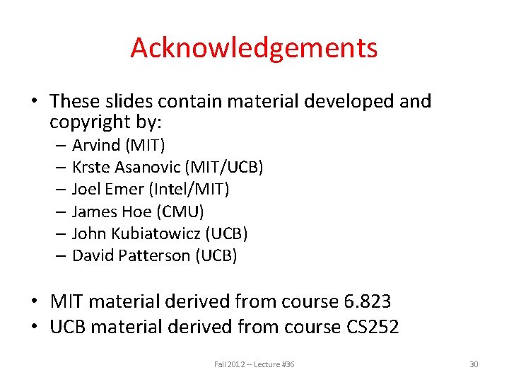 Acknowledgements • These slides contain material developed and copyright by: – Arvind (MIT) –