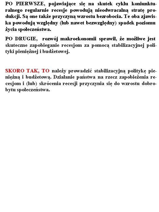 PO PIERWSZE, pojawiające się na skutek cyklu koniunkturalnego regularnie recesje powodują nieodwracalną stratę produkcji.