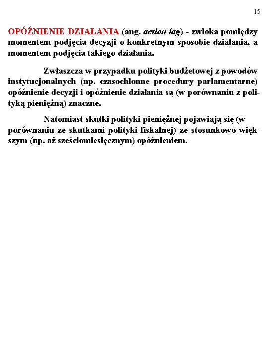 15 OPÓŹNIENIE DZIAŁANIA (ang. action lag) - zwłoka pomiędzy momentem podjęcia decyzji o konkretnym