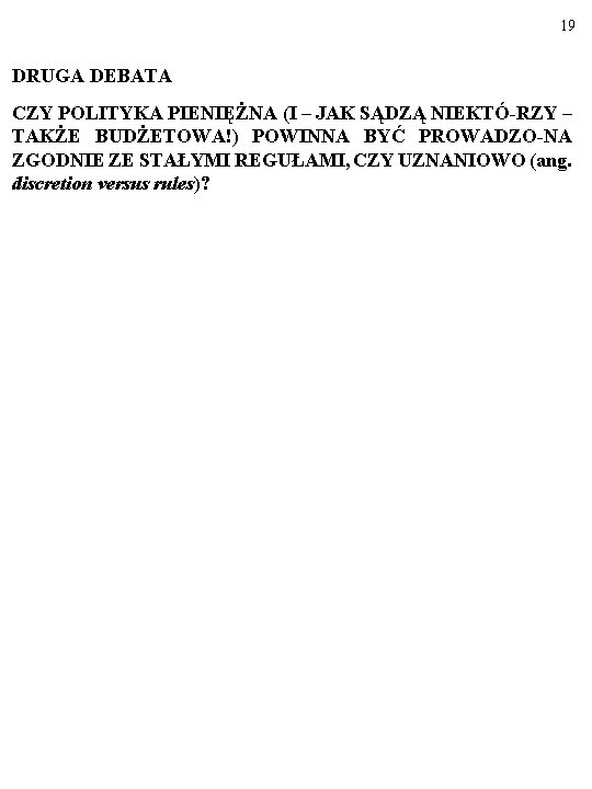 19 DRUGA DEBATA CZY POLITYKA PIENIĘŻNA (I – JAK SĄDZĄ NIEKTÓ-RZY – TAKŻE BUDŻETOWA!)