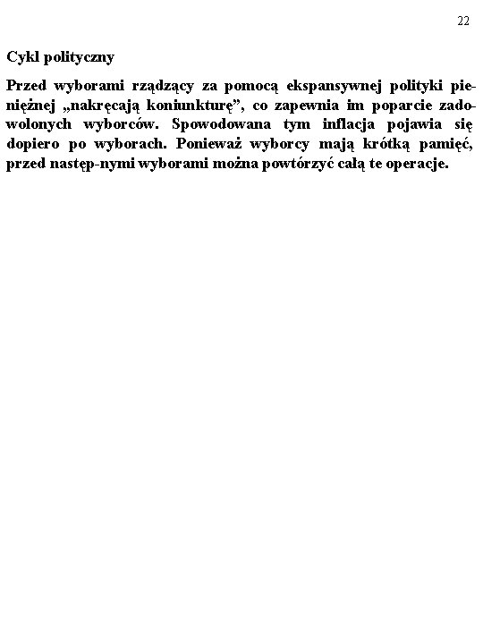 22 Cykl polityczny Przed wyborami rządzący za pomocą ekspansywnej polityki pieniężnej „nakręcają koniunkturę”, co