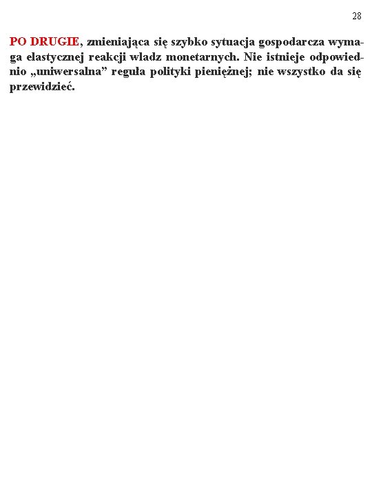 28 PO DRUGIE, zmieniająca się szybko sytuacja gospodarcza wymaga elastycznej reakcji wladz monetarnych. Nie