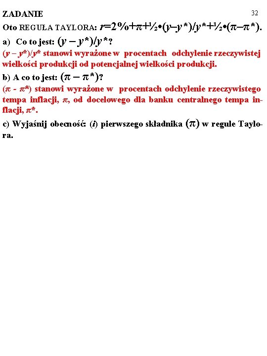 ZADANIE 32 Oto REGUŁA TAYLORA: r=2%+π+½ • (y–y*)/y*+½ • (π–π*). a) Co to jest: