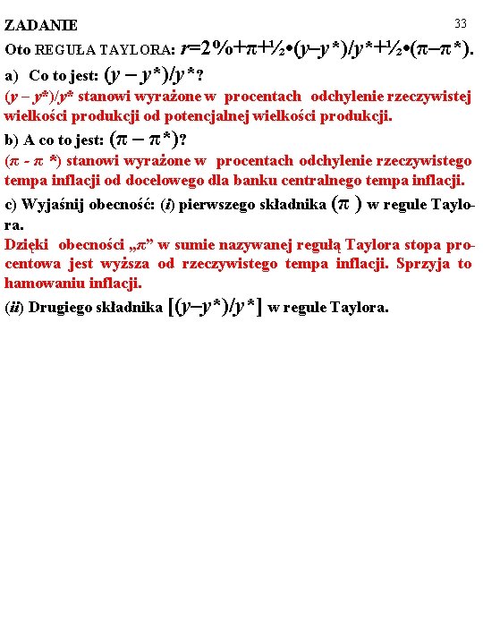 ZADANIE 33 Oto REGUŁA TAYLORA: r=2%+π+½ • (y–y*)/y*+½ • (π–π*). a) Co to jest: