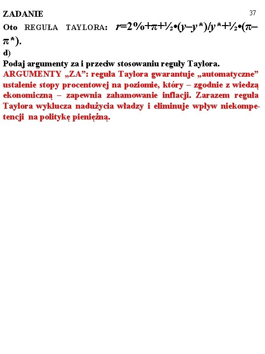 ZADANIE Oto REGUŁA TAYLORA: 37 r=2%+π+½ • (y–y*)/y*+½ • (π– π*). d) Podaj argumenty