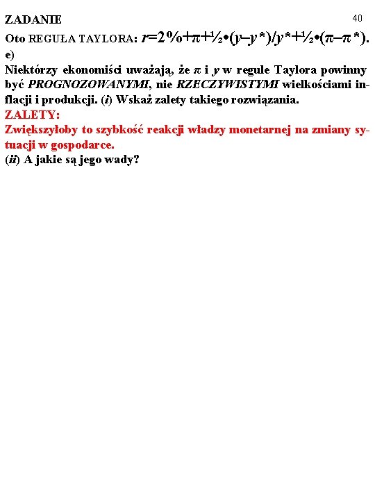 ZADANIE 40 Oto REGUŁA TAYLORA: r=2%+π+½ • (y–y*)/y*+½ • (π–π*). e) Niektórzy ekonomiści uważają,