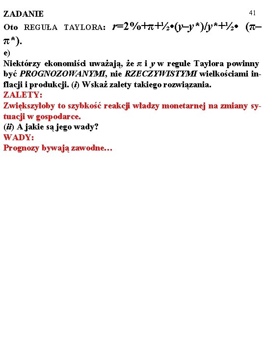 ZADANIE Oto REGUŁA TAYLORA: 41 r=2%+π+½ • (y–y*)/y*+½ • (π– π*). e) Niektórzy ekonomiści