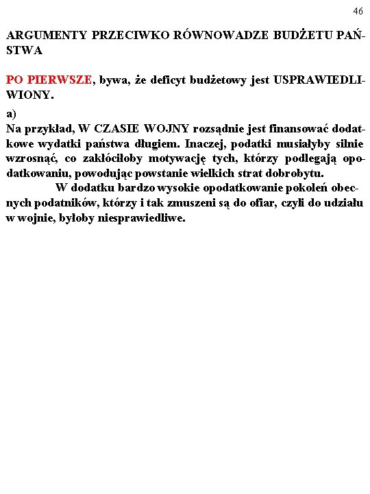 46 ARGUMENTY PRZECIWKO RÓWNOWADZE BUDŻETU PAŃSTWA PO PIERWSZE, bywa, że deficyt budżetowy jest USPRAWIEDLIWIONY.