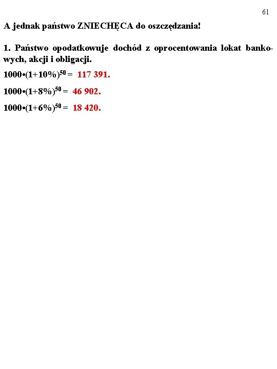 61 A jednak państwo ZNIECHĘCA do oszczędzania! 1. Państwo opodatkowuje dochód z oprocentowania lokat