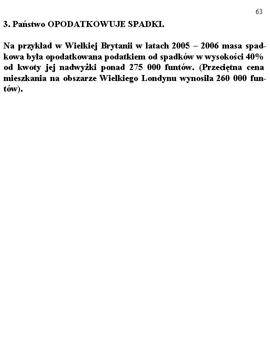 63 3. Państwo OPODATKOWUJE SPADKI. Na przykład w Wielkiej Brytanii w latach 2005 –