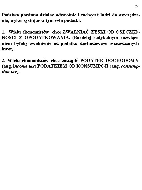 65 Państwo powinno działać odwrotnie i zachęcać ludzi do oszczędzania, wykorzystując w tym celu