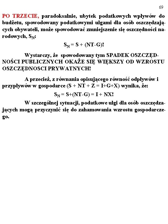 69 PO TRZECIE, paradoksalnie, ubytek podatkowych wpływów do budżetu, spowodowany podatkowymi ulgami dla osób