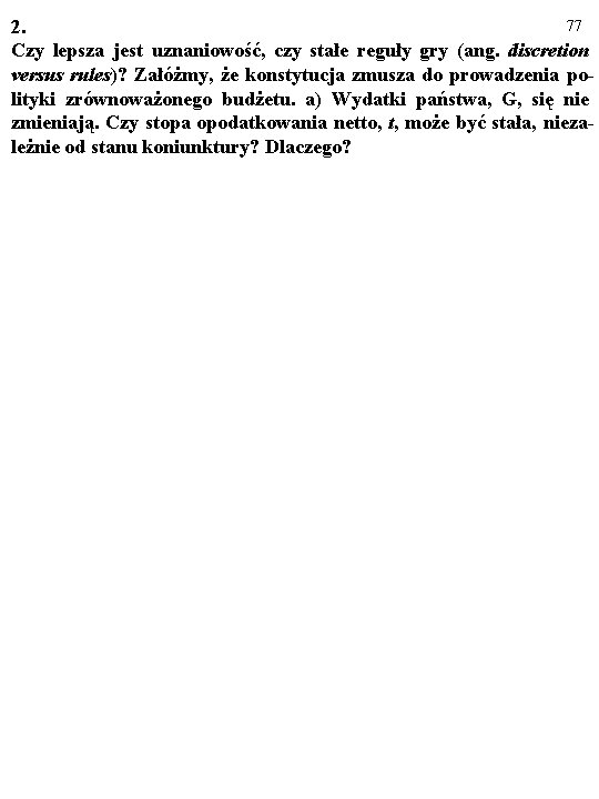 77 2. Czy lepsza jest uznaniowość, czy stałe reguły gry (ang. discretion versus rules)?