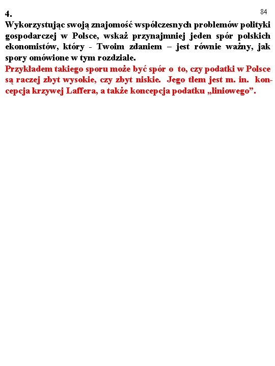 84 4. Wykorzystując swoją znajomość współczesnych problemów polityki gospodarczej w Polsce, wskaż przynajmniej jeden