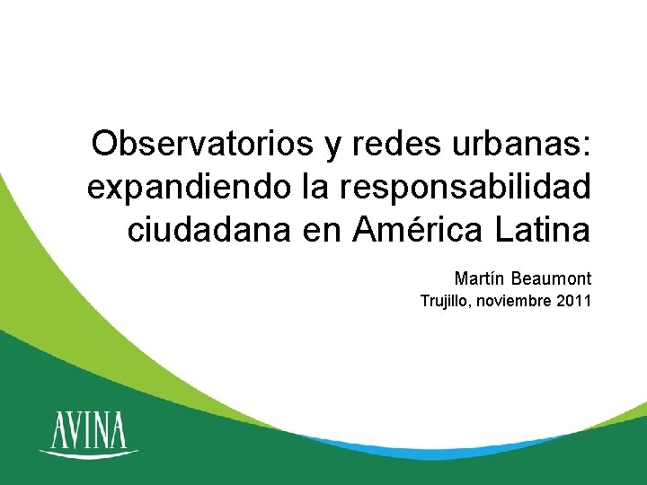 Observatorios y redes urbanas: expandiendo la responsabilidad ciudadana en América Latina Martín Beaumont Trujillo,