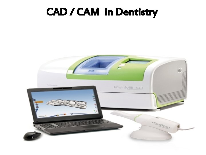 CAD / CAM in Dentistry 