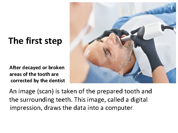 The first step After decayed or broken areas of the tooth are corrected by