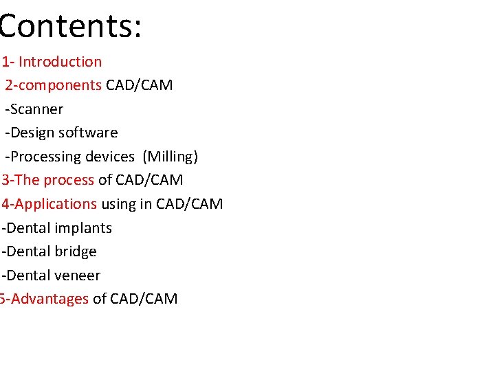 Contents: 1 - Introduction 2 -components CAD/CAM -Scanner -Design software -Processing devices (Milling) 3