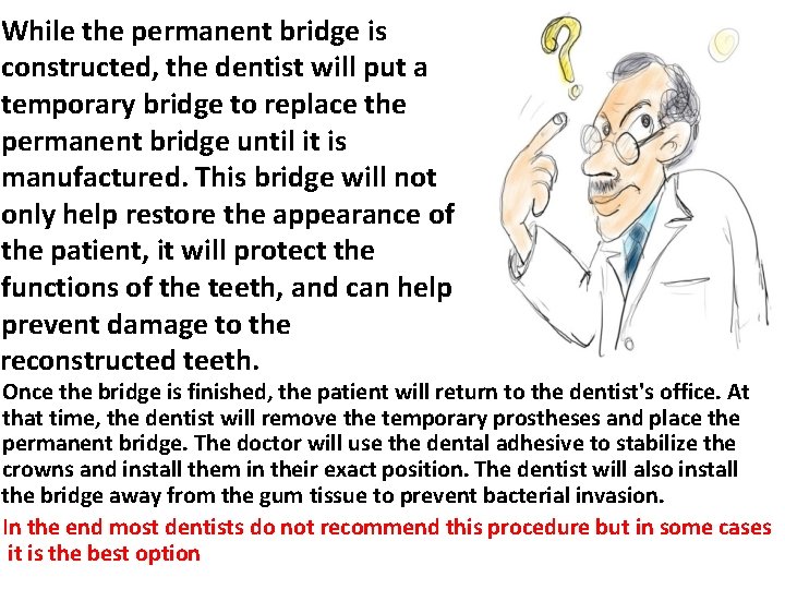 While the permanent bridge is constructed, the dentist will put a temporary bridge to