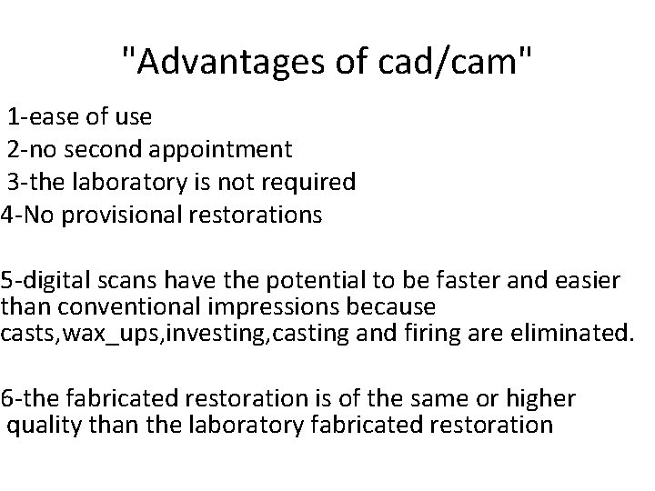 "Advantages of cad/cam" 1 -ease of use 2 -no second appointment 3 -the laboratory