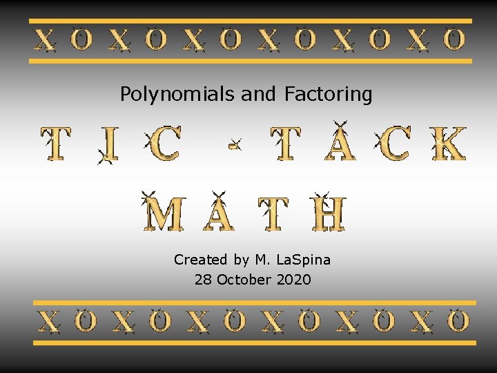 Polynomials and Factoring Created by M. La. Spina 28 October 2020 