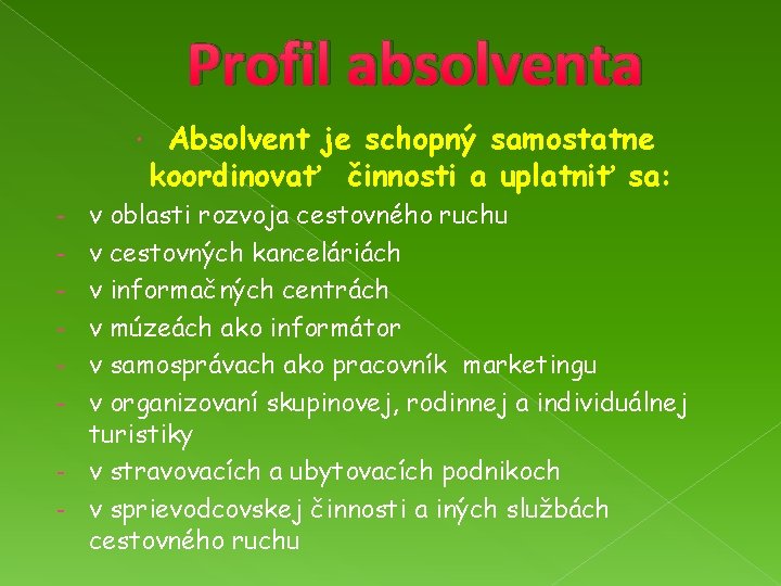 Profil absolventa - Absolvent je schopný samostatne koordinovať činnosti a uplatniť sa: v oblasti