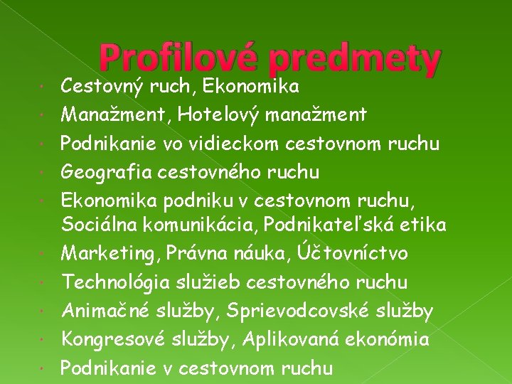  Profilové predmety Cestovný ruch, Ekonomika Manažment, Hotelový manažment Podnikanie vo vidieckom cestovnom ruchu