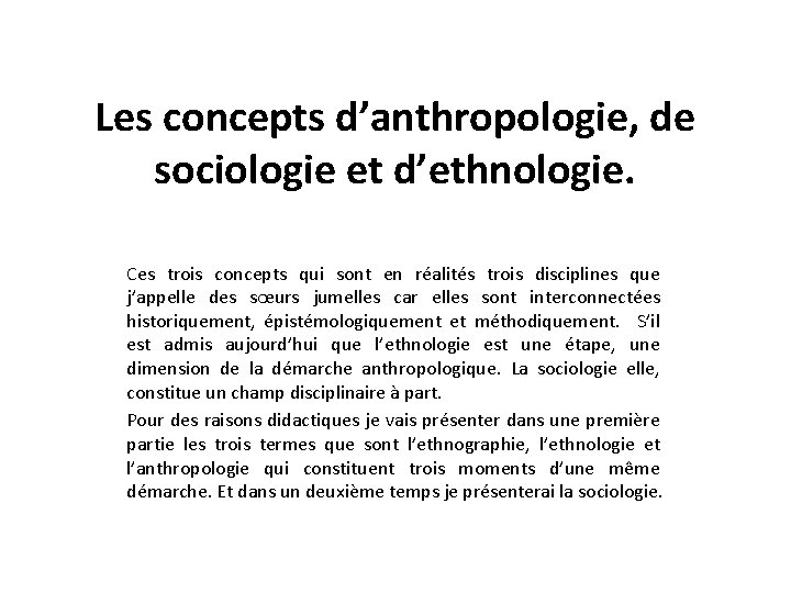 Les concepts d’anthropologie, de sociologie et d’ethnologie. Ces trois concepts qui sont en réalités