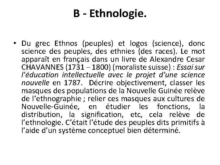 B - Ethnologie. • Du grec Ethnos (peuples) et logos (science), donc science des