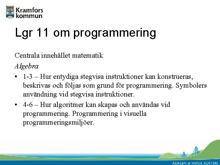 Lgr 11 om programmering Centrala innehållet matematik Algebra • 1 -3 – Hur entydiga