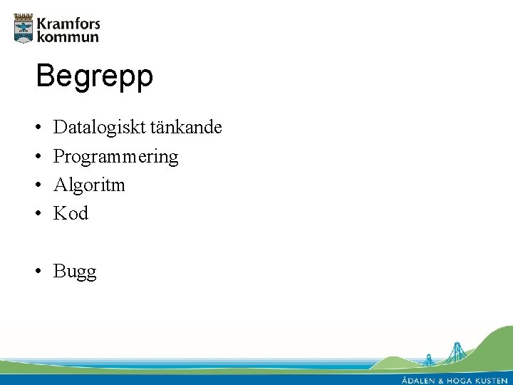 Begrepp • • Datalogiskt tänkande Programmering Algoritm Kod • Bugg 