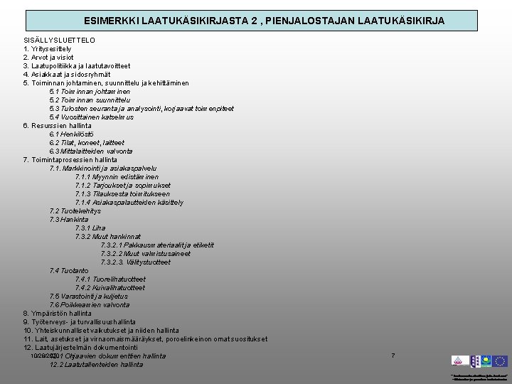 ESIMERKKI LAATUKÄSIKIRJASTA 2 , PIENJALOSTAJAN LAATUKÄSIKIRJA SISÄLLYSLUETTELO 1. Yritysesittely 2. Arvot ja visiot 3.