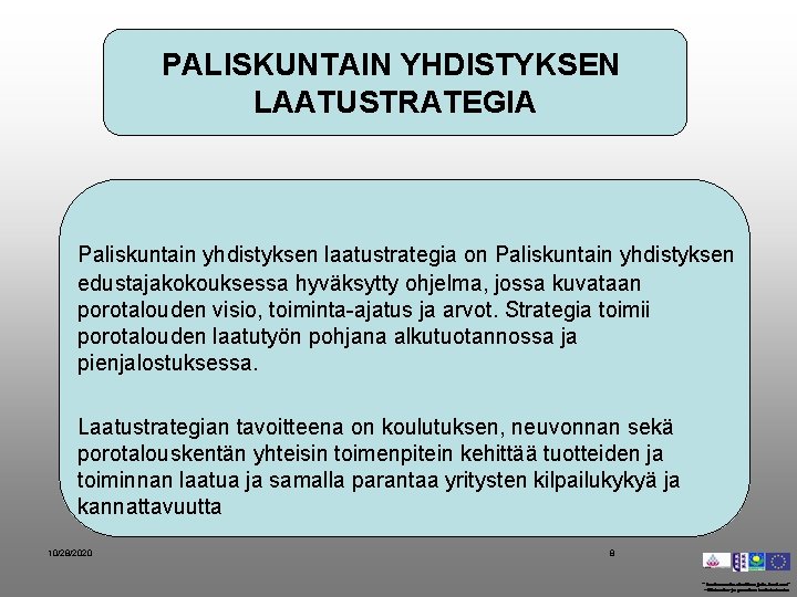 PALISKUNTAIN YHDISTYKSEN LAATUSTRATEGIA Paliskuntain yhdistyksen laatustrategia on Paliskuntain yhdistyksen edustajakokouksessa hyväksytty ohjelma, jossa kuvataan