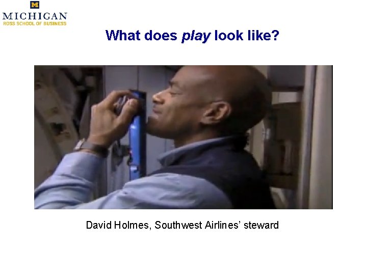 What does play look like? David Holmes, Southwest Airlines’ steward 