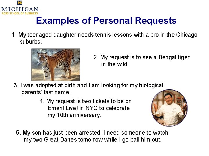Examples of Personal Requests 1. My teenaged daughter needs tennis lessons with a pro