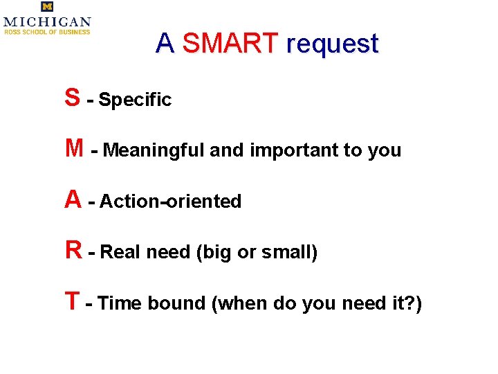 A SMART request S - Specific M - Meaningful and important to you A