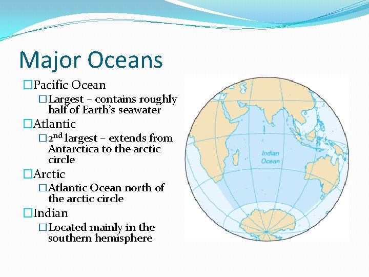 Major Oceans �Pacific Ocean �Largest – contains roughly half of Earth’s seawater �Atlantic �