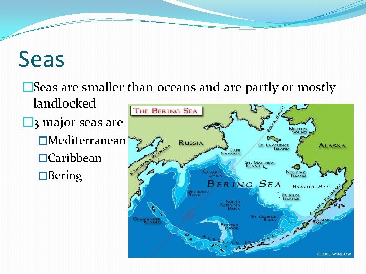 Seas �Seas are smaller than oceans and are partly or mostly landlocked � 3