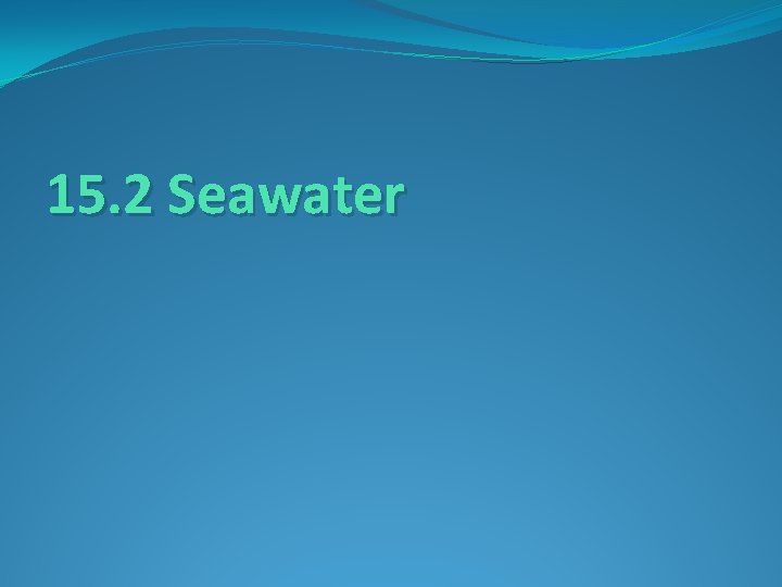 15. 2 Seawater 