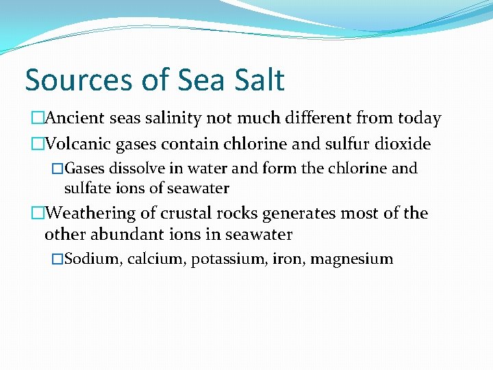 Sources of Sea Salt �Ancient seas salinity not much different from today �Volcanic gases