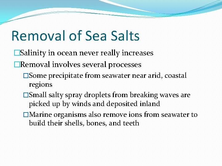 Removal of Sea Salts �Salinity in ocean never really increases �Removal involves several processes