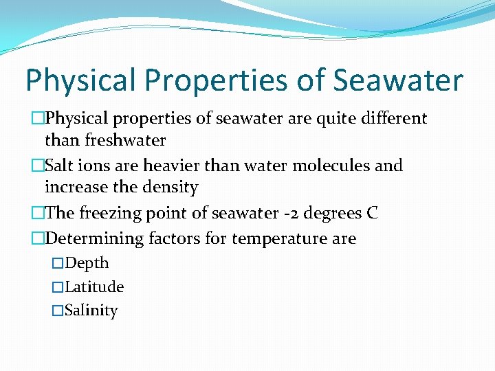 Physical Properties of Seawater �Physical properties of seawater are quite different than freshwater �Salt