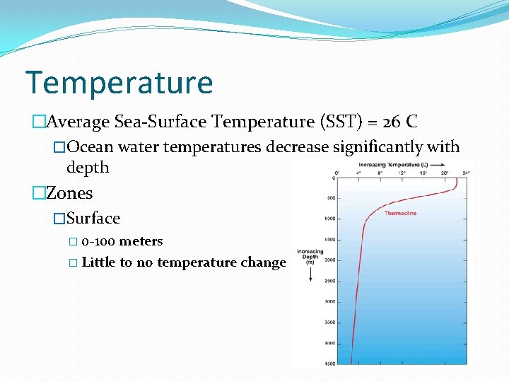 Temperature �Average Sea-Surface Temperature (SST) = 26 C �Ocean water temperatures decrease significantly with