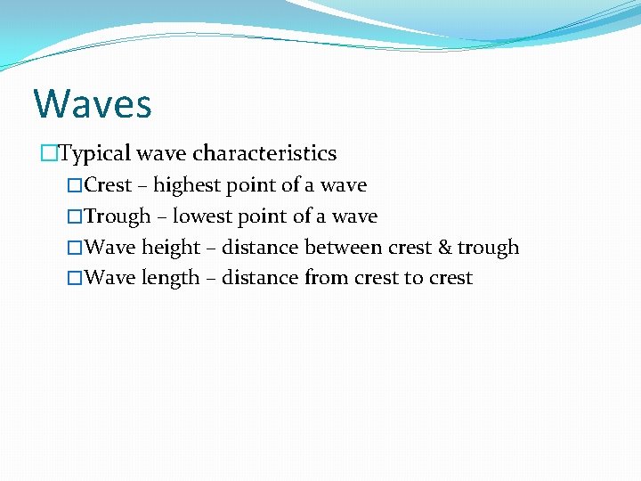 Waves �Typical wave characteristics �Crest – highest point of a wave �Trough – lowest