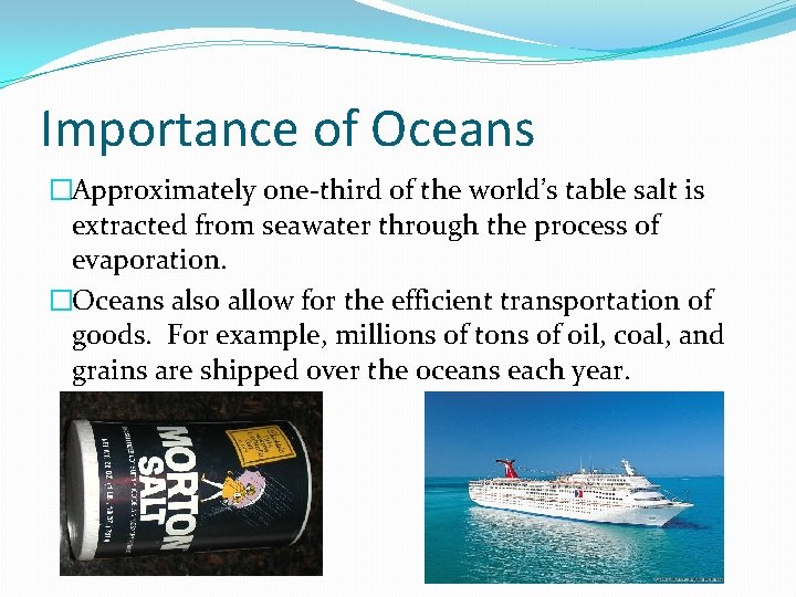 Importance of Oceans �Approximately one-third of the world’s table salt is extracted from seawater