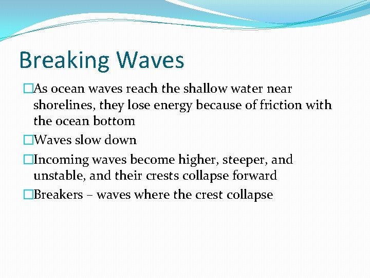 Breaking Waves �As ocean waves reach the shallow water near shorelines, they lose energy